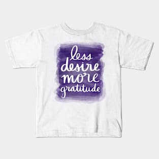 Less Desire, More Gratitude Kids T-Shirt